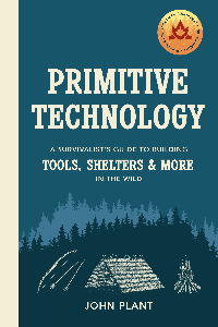 PRIMITIVE TECHNOLOGY: THE COMPLETE GUIDE TO MAKING THINGS IN THE WILD FROM SCRATCH