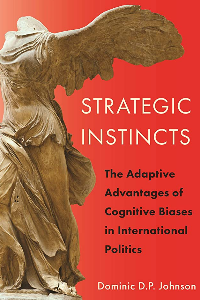 STRATEGIC INSTINCTS: THE ADAPTIVE ADVANTAGES OF COGNITIVE BIASES IN INTERNATIONAL POLITICS (PRINCETO