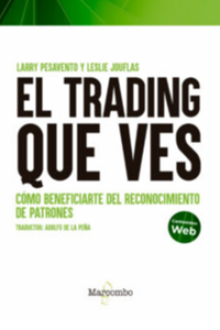 EL TRADING QUE VES, COMO BENEFICIARTE DEL RECONOCIMIENTO DE PATRONES. PESAVENTO, LARRY