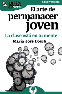 EL ARTE DE PERMANECER JOVEN. BOSCH, MARIA JOSE