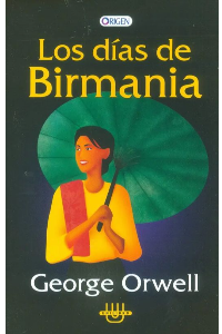 LOS DIAS DE BIRMANIA. GEORGE, ORWELL.