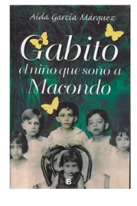 GABITO, EL NIÑO QUE SOÑO MACONDO