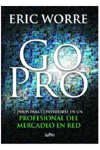 GO PRO: 7 PASOS PARA CONVERTIRSE EN UN PROFESIONAL EN EL MERCADEO EN RED