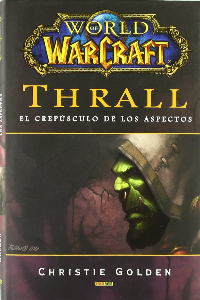 WORLD OF WARCRAFT. THRALL. EL CREPUSCULO DE LOS ASPECTOS