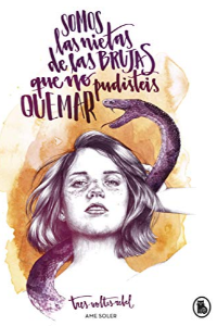 SOMOS LAS NIETAS DE LAS BRUJAS QUE NO PUDISTEIS QUEMAR